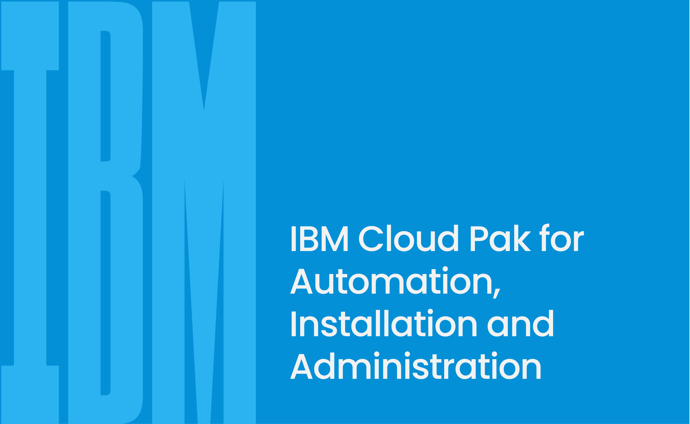 IBM Cloud Pak for Automation, Installation and Administration
