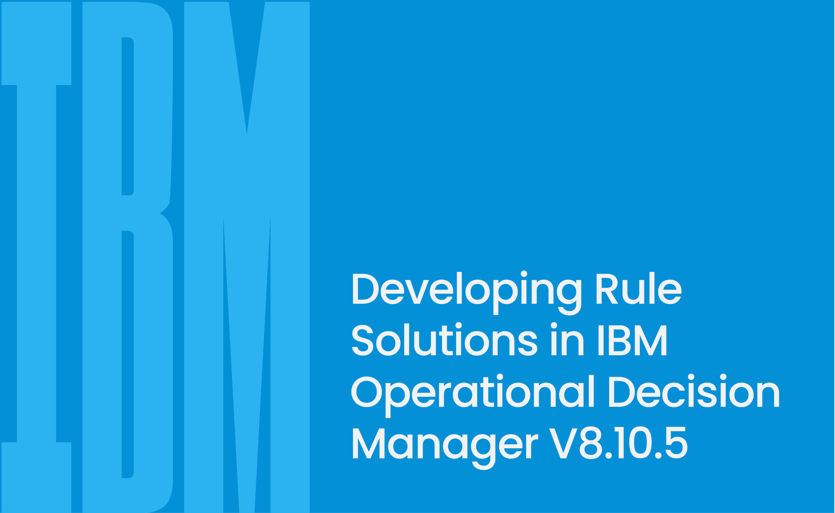 Developing Rule Solutions in IBM Operational Decision Manager V8.10.5