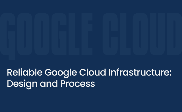 DTS thumbnails Reliable Google Cloud Infrastructure Design and Process